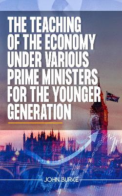 Book cover for THE TEACHING OF THE ECONOMY UNDER VARIOUS PRIME MINISTERS FOR THE YOUNGER GENERATION