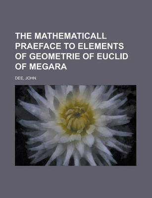 Book cover for The Mathematicall Praeface to Elements of Geometrie of Euclid of Megara