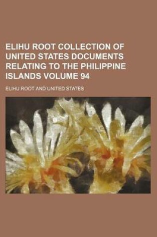 Cover of Elihu Root Collection of United States Documents Relating to the Philippine Islands Volume 94