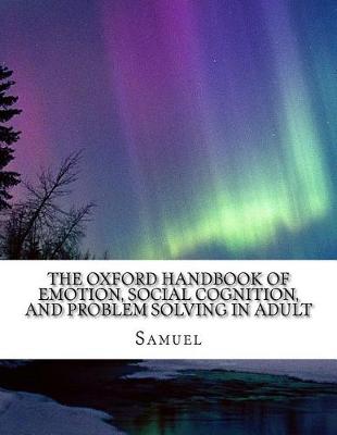 Book cover for The Oxford Handbook of Emotion, Social Cognition, and Problem Solving in Adult