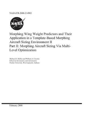 Book cover for Morphing Wing Weight Predictors and Their Application in a Template-Based Morphing Aircraft Sizing Environment II. Part 2; Morphing Aircraft Sizing Via Multi-Level Optimization