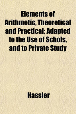 Book cover for Elements of Arithmetic, Theoretical and Practical; Adapted to the Use of Schols, and to Private Study