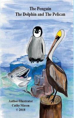 Cover of The Penguin, The Dolphin and The Pelican