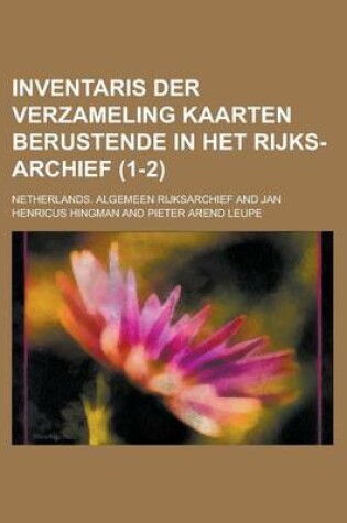 Cover of Inventaris Der Verzameling Kaarten Berustende in Het Rijks-Archief (1-2)