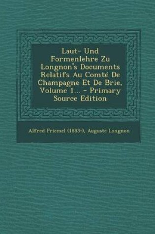 Cover of Laut- Und Formenlehre Zu Longnon's Documents Relatifs Au Comte de Champagne Et de Brie, Volume 1...