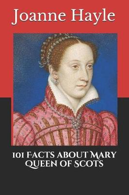 Book cover for 101 Facts about Mary Queen of Scots