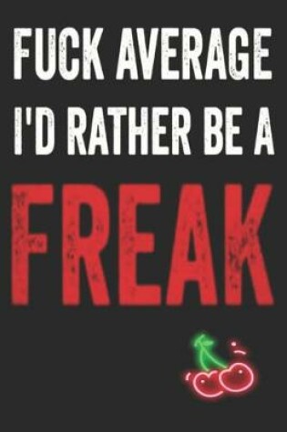 Cover of Fuck Average I'd Rather Be a Freak