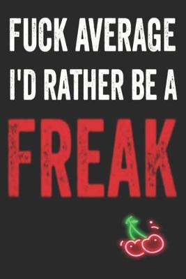 Book cover for Fuck Average I'd Rather Be a Freak
