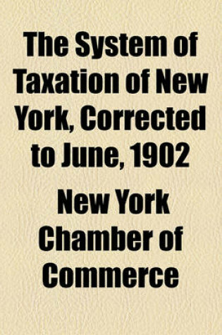 Cover of The System of Taxation of New York, Corrected to June, 1902