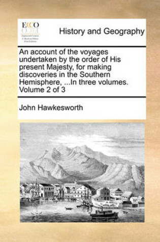 Cover of An Account of the Voyages Undertaken by the Order of His Present Majesty, for Making Discoveries in the Southern Hemisphere, ...in Three Volumes. Volume 2 of 3