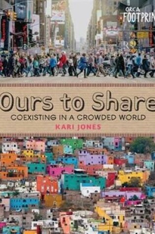 Cover of Ours to Share: Co-Existing in a Crowded World