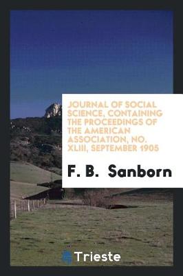 Book cover for Journal of Social Science, Containing the Proceedings of the American Association, No. XLIII, September 1905