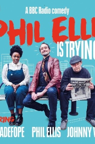 Cover of Phil Ellis is Trying: The Complete Series 1-3