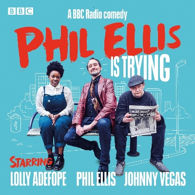 Book cover for Phil Ellis is Trying: The Complete Series 1-3