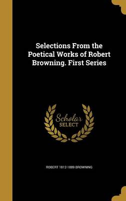 Book cover for Selections from the Poetical Works of Robert Browning. First Series
