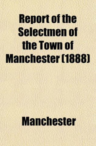 Cover of Report of the Selectmen of the Town of Manchester (1888)