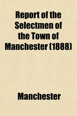 Book cover for Report of the Selectmen of the Town of Manchester (1888)