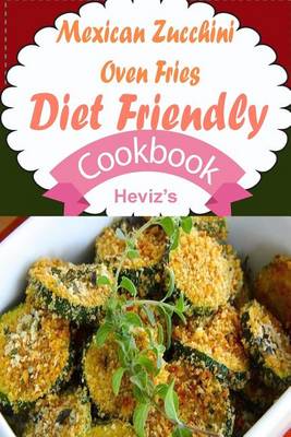 Book cover for Mexican Zucchini Oven Fries Diet Friendly Cookbook