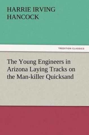 Cover of The Young Engineers in Arizona Laying Tracks on the Man-Killer Quicksand