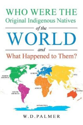Cover of Who Were the Original Indigenous Natives of the World and What Happened to Them?