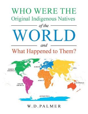 Book cover for Who Were the Original Indigenous Natives of the World and What Happened to Them?