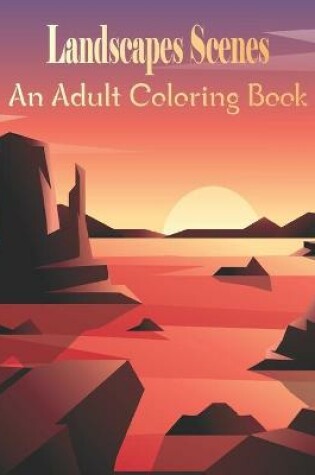 Cover of Landscapes Scenes An Adult Coloring Book