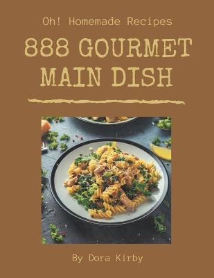 Book cover for Oh! 888 Homemade Main Dish Gourmet Recipes