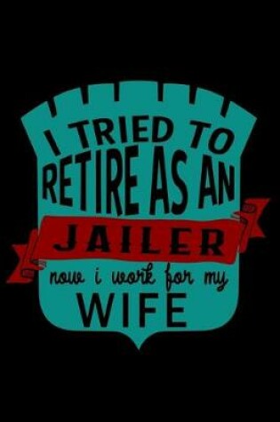 Cover of I tried to retire as a jailer. Now I work for my wife