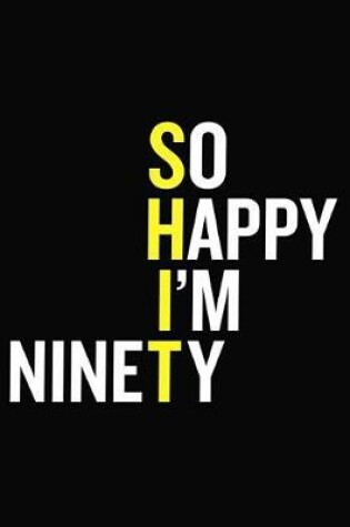 Cover of So Happy I'm Ninety