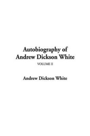 Cover of Autobiography of Andrew Dickson White, Volume II