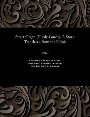 Book cover for Street Organ (Hurdy-Gurdy). a Story. Translated from the Polish