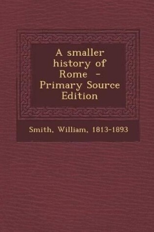 Cover of A Smaller History of Rome - Primary Source Edition