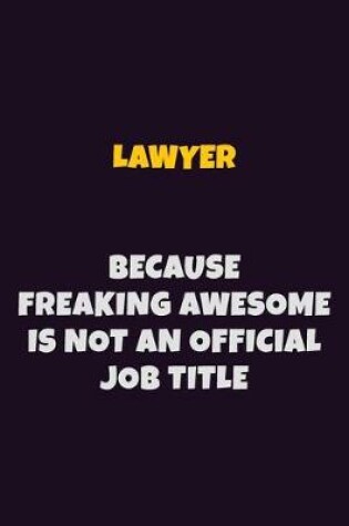 Cover of Lawyer, Because Freaking Awesome Is Not An Official Job Title