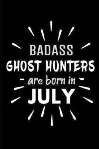 Cover of Badass Ghost Hunters Are Born In July