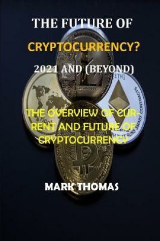Cover of The Future of Cryptocurrency? (2021 and Beyond)