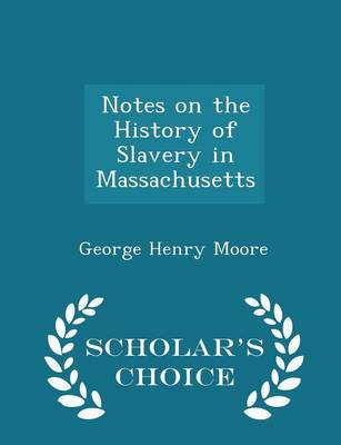 Book cover for Notes on the History of Slavery in Massachusetts - Scholar's Choice Edition