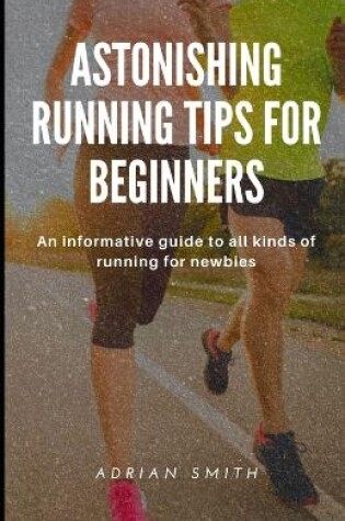 Cover of Amazing Running Tips for Beginners