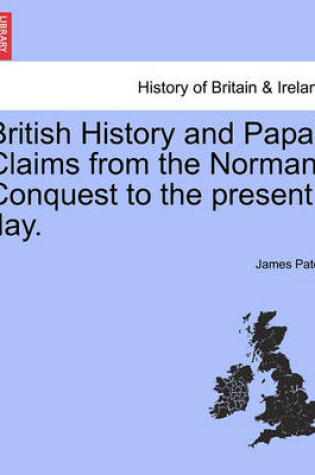 Cover of British History and Papal Claims from the Norman Conquest to the Present Day.