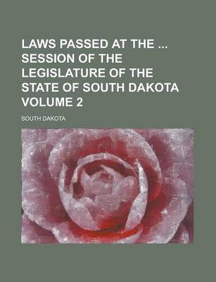 Book cover for Laws Passed at the Session of the Legislature of the State of South Dakota Volume 2