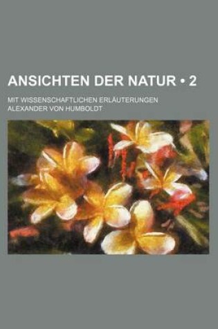 Cover of Ansichten Der Natur (2); Mit Wissenschaftlichen Erlauterungen