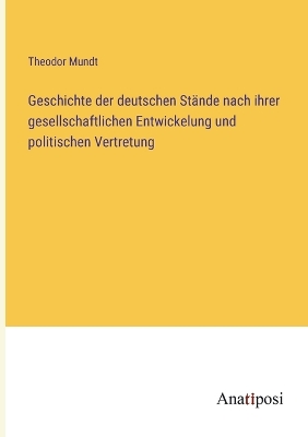 Book cover for Geschichte der deutschen Stände nach ihrer gesellschaftlichen Entwickelung und politischen Vertretung