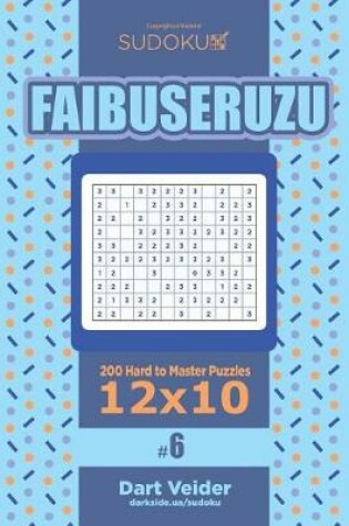 Cover of Sudoku Faibuseruzu - 200 Hard to Master Puzzles 12x10 (Volume 6)