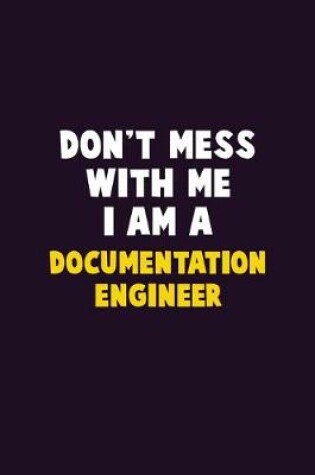 Cover of Don't Mess With Me, I Am A Documentation Engineer