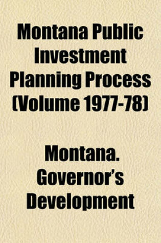 Cover of Montana Public Investment Planning Process (Volume 1977-78)