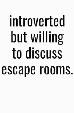 Cover of Introverted But Willing To Discuss Escape Rooms