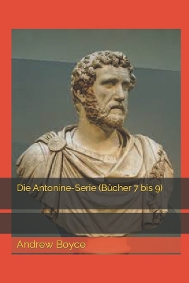 Book cover for Die Antonine-Serie (Bücher 7 bis 9)