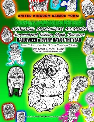 Book cover for UNITED KINGDOM DEMON YOKAI COLORING ACTIVITY COLLECTIBLE BOOK AYAKASHI MONONOKE MAMONO Supernatural folklore Myth Monsters HALLOWEEN & EVERY DAY OF THE YEAR Learn Culture Have Fun ?I Draw You Color? Series by Artist Grace Divine