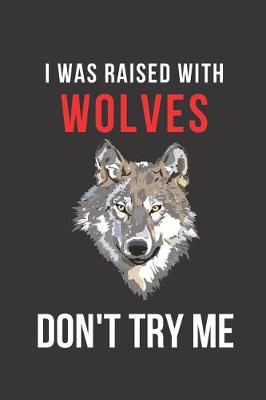 Book cover for I Was Raised with Wolves Don't Try Me