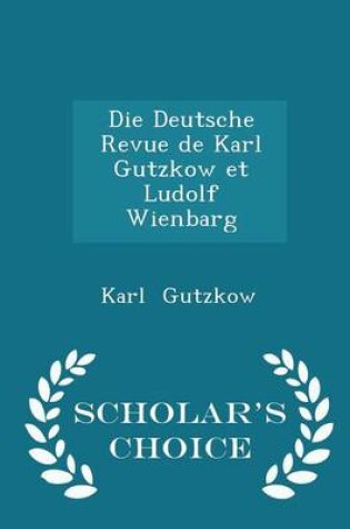 Cover of Die Deutsche Revue de Karl Gutzkow Et Ludolf Wienbarg - Scholar's Choice Edition