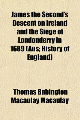 Book cover for James the Second's Descent on Ireland and the Siege of Londonderry in 1689 (Aus; History of England)